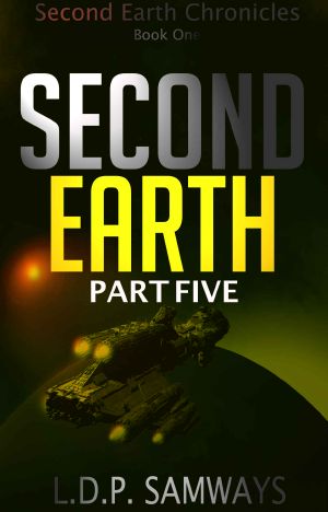 [Second Earth 05] • Second Earth · Part Five (SEASON FINALE) (Second Earth Serial Book 5)